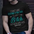 I Dont Have Resting BTch Face Im Just A BTch Funny Unisex T-Shirt Gifts for Him