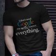 I Dont Need Google My Wife Knows Everything Funny Unisex T-Shirt Gifts for Him