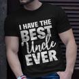 I Have The Best Uncle Ever Funny Niece Nephew Gift Unisex T-Shirt Gifts for Him