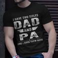 I Have Two Titles Dad And Pa Fathers Day Gifts Gift For Mens Unisex T-Shirt Gifts for Him