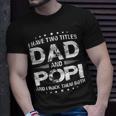 I Have Two Titles Dad And PopiFathers Day Gift Unisex T-Shirt Gifts for Him