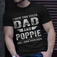 I Have Two Titles Dad And Poppie Fathers Day Gifts Gift For Mens Unisex T-Shirt Gifts for Him