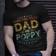I Have Two Titles Dad & Poppy FunnyFathers Day Gift Unisex T-Shirt Gifts for Him