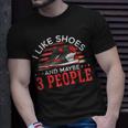 I Like Shoes And Maybe 3 People Shoe Collector Sneakerhead Unisex T-Shirt Gifts for Him