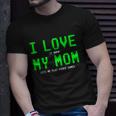 I Love My Mom Shirt Gamer Gifts For N Boys Video Games V3 Unisex T-Shirt Gifts for Him