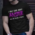 I Only Care About Anime And Like Maybe 3 People Anime Lover Unisex T-Shirt Gifts for Him