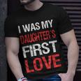 I Was My Daughters First Love Dad Funny Fathers Day Men Unisex T-Shirt Gifts for Him