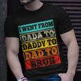 I Went From Dada To Daddy To Dad To Bruh Fathers Day Gift Unisex T-Shirt Gifts for Him