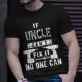 If Uncle Cant Fix It No One Can Favorite Uncle Gift For Mens Unisex T-Shirt Gifts for Him