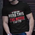 If You Can Read This The Bitch Fell Off Motocycle For Biker Gift For Mens Unisex T-Shirt Gifts for Him