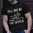 Ill Be In My Office Costume Driver Trucker Dad T-Shirt Gifts for Him