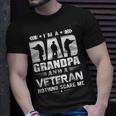 Im A Dad Grandpa And A Veteran Nothing Scare Me Unisex T-Shirt Gifts for Him
