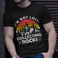 Im Not Lost Im Collecting Rocks Geologist Geode Hunter Unisex T-Shirt Gifts for Him