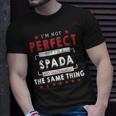 Im Not Perfect But Im A Spada And Thats Almost The Same Thing Personalized Last Name Unisex T-Shirt Gifts for Him
