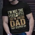 Im Not The Step Dad Im The Dad That Stepped Up Fathers Day Unisex T-Shirt Gifts for Him