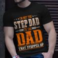 Im Not The Step Dad Im The Dad That Stepped Up Stepfather Unisex T-Shirt Gifts for Him