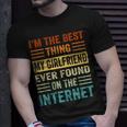 Im The Best Thing My Girlfriend Ever Found On The Internet Unisex T-Shirt Gifts for Him