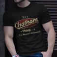 Its A Chatham Thing You Wouldnt Understand Shirt Personalized Name Gifts With Name Printed Chatham Unisex T-Shirt Gifts for Him