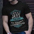 Its A Jeff Thing You Wouldnt Understand Jeff For Jeff Unisex T-Shirt Gifts for Him