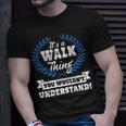 Its A Walk Thing You Wouldnt Understand Walk For Walk A Unisex T-Shirt Gifts for Him