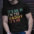 Its Me Hi Im The Daddy Its Me Funny For Daddy Dad Daddy Unisex T-Shirt Gifts for Him
