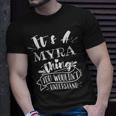 Its A Myra Thing You Wouldnt Understand Custom Name T-Shirt Gifts for Him
