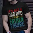 Its Not A Dad Bod Its A Father Figure Funny Saying Dad Gift For Mens Unisex T-Shirt Gifts for Him