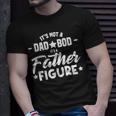 Its Not A Dad Bod Its A Father Funny Daddy Pop Gifts Men Unisex T-Shirt Gifts for Him