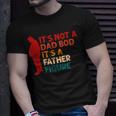 Its Not A Dad Bod Its Father Figure Funny Fathers Day Unisex T-Shirt Gifts for Him