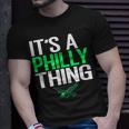 Its A Philly Thing Its A Philadelphia Thing Fan Lover T-Shirt Gifts for Him