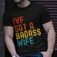 Ivf Dad Ivf Got A Badass Wife T-Shirt Gifts for Him