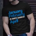 January February March Madness April Unisex T-Shirt Gifts for Him