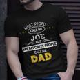 Joe Name Gift My Favorite People Call Me Dad Gift For Mens Unisex T-Shirt Gifts for Him