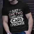 Just One Two Three More Cars I Promise Auto Engine Garage Unisex T-Shirt Gifts for Him