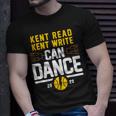 Kent Read Kent Write Can Dance Unisex T-Shirt Gifts for Him