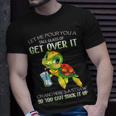 Let Me Pour You A Tall Glass Of Get Over It Turtle Gifts Unisex T-Shirt Gifts for Him