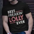 Lolly For Women Grandma Cute Best Freakin Lolly Ever Unisex T-Shirt Gifts for Him