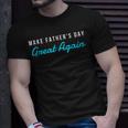 Make Fathers Day Great Again Dad Grandpa Gift Funny Gift For Mens Unisex T-Shirt Gifts for Him