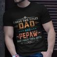 Mens I Have Two Titles Dad And Pepaw Funny Fathers Day Gift V2 Unisex T-Shirt Gifts for Him