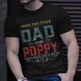 Mens I Have Two Titles Dad And Poppy Funny Fathers Day Gift V2 Unisex T-Shirt Gifts for Him