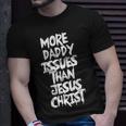 More Daddy Issues Than Jesus Christ Unisex T-Shirt Gifts for Him