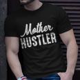 Mother Hustler Mom Mother Hustling Unisex T-Shirt Gifts for Him