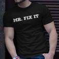 Mr Fix It Funny Handyman Repairman Gift Idea Unisex T-Shirt Gifts for Him