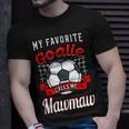 My Favorite Goalie Calls Me Mawmaw Soccer Player Grandma Unisex T-Shirt Gifts for Him