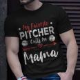 My Favorite Pitcher Calls Me Mama Baseball Player Mom Unisex T-Shirt Gifts for Him