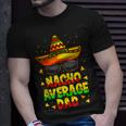 Nacho Average Dad Mexican Daddy Cinco De Mayo Father Fiesta V2 T-Shirt Gifts for Him