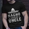 Nacho Average Uncle Cinco De Mayo Fiesta Mexican Costume Gift For Mens Unisex T-Shirt Gifts for Him