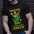 Nacho Average Uncle Mexican Cinco De Mayo Tio Fiesta Tito Unisex T-Shirt Gifts for Him