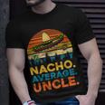 Nacho Average UncleFunny Uncle Gift Gift For Mens Unisex T-Shirt Gifts for Him