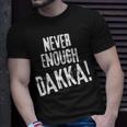 Never Enough Dakka Orks Wargaming Unisex T-Shirt Gifts for Him